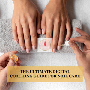 The Ultimate Digital Coaching Guide for Nail Care